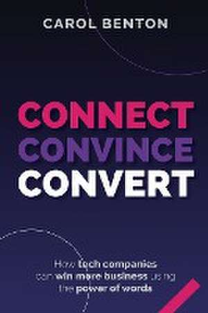 Connect, Convince, Convert de Carol Benton