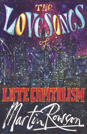 The Love Songs of Late Capitalism de Martin Rowson