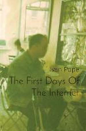 The First Days Of The Internet de Ivan Pope