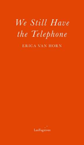 We Still Have the Telephone de Erica Van Horn