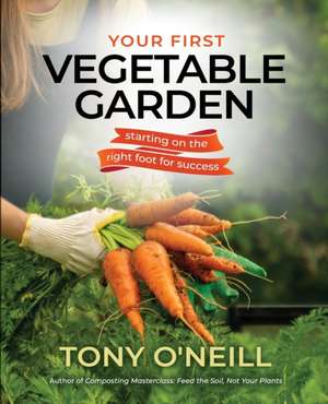 Your First Vegetable Garden de Tony O'Neill