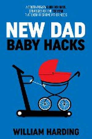 NEW DAD Baby Hacks de Harding