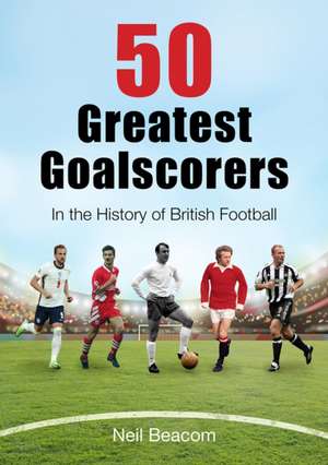 50 Greatest Goalscorers de Neil Beacom