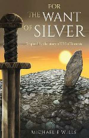 For the Want of Silver de Michael E Wills