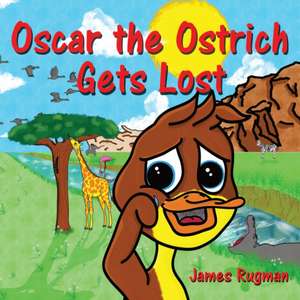 Oscar the Ostrich Gets Lost de James Rugman