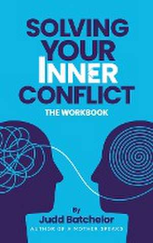 Solving Your Inner Conflict de Judd Batchelor