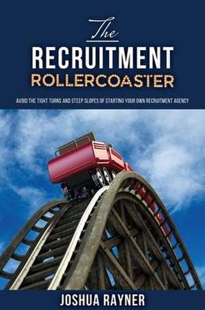 The Recruitment Rollercoaster de Joshua Rayner