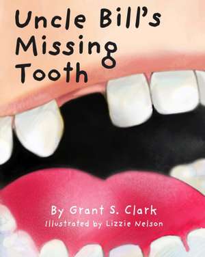 Uncle Bill's Missing Tooth de Grant Clark