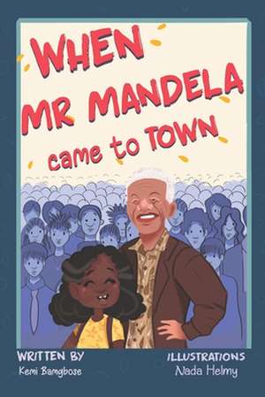 When Mr Mandela Came To Town de Kemi Bamgbose