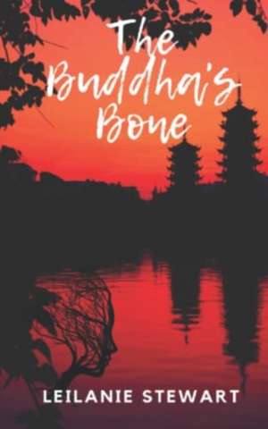 The Buddha's Bone de Leilanie Stewart