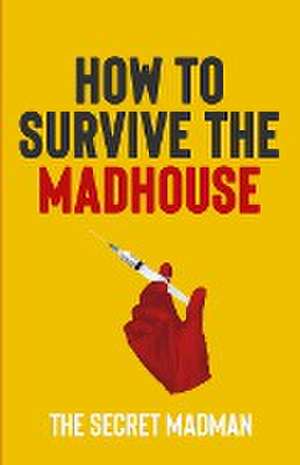 How To Survive The Madhouse de The Secret Madman