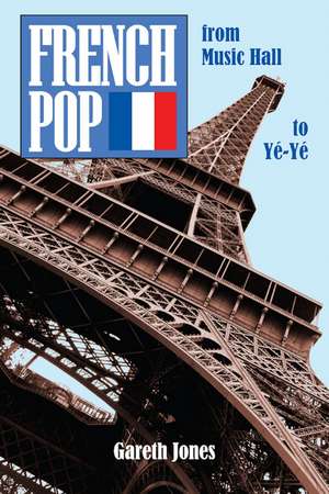 French Pop: from Music Hall to Y-Y de Gareth Jones