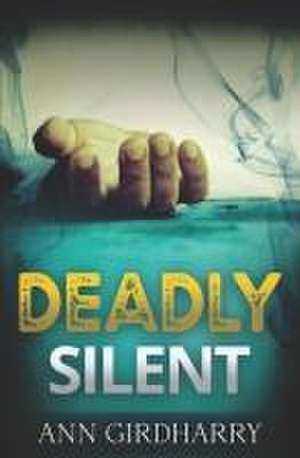 Deadly Silent: a Gripping Crime Thriller de Ann Girdharry