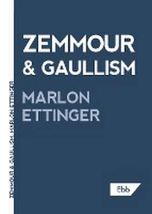 Zemmour & Gaullism de Marlon Ettinger