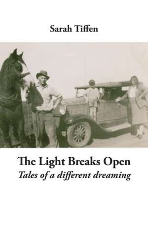 The Light Breaks Open de Sarah Tiffen