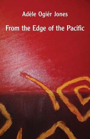 From the Edge of the Pacific de Adèle Ogiér Jones