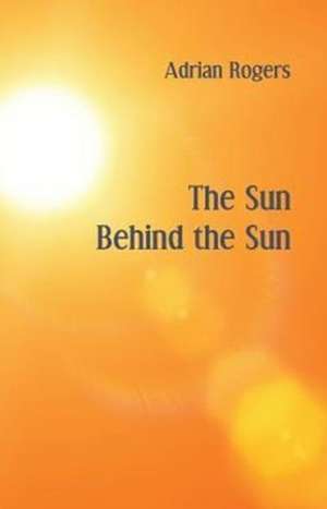 The Sun Behind the Sun de Adrian Rogers