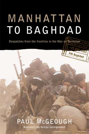 Manhattan to Baghdad: Despatches from the Frontline in the War on Terror de Paul McGeough