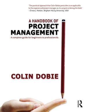 Handbook of Project Management: A complete guide for beginners to professionals de Colin Dobie