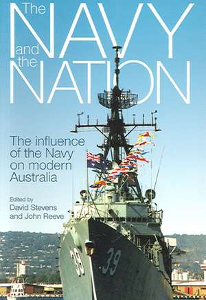 The Navy and the Nation: The Influence of the Navy on Modern Australia de David Stevens