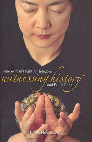 Witnessing History: One Woman's Fight for Freedom and Falun Gong de Jennifer Zeng