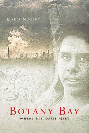 Botany Bay: Where Histories Meet de Maria Nugent