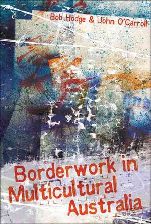 Borderwork in Multicultural Australia de Bob Hodge