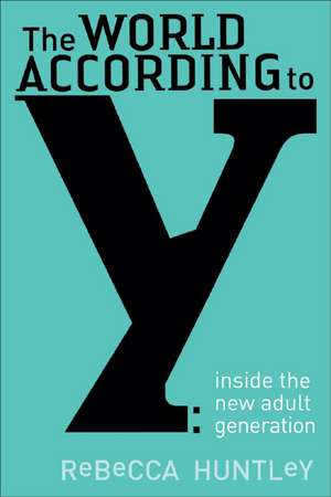 The World According to y: Inside the New Adult Generation de Rebecca Huntley