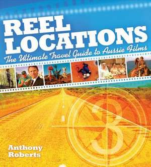 On Location: Ultimate Guide to Australian Film Locations de ANTHONY ROBERTS