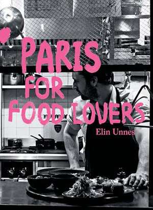 Paris for Food Lovers de Elin Unnes