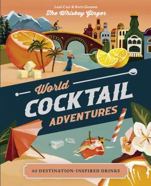 World Cocktail Adventures de Loni Carr