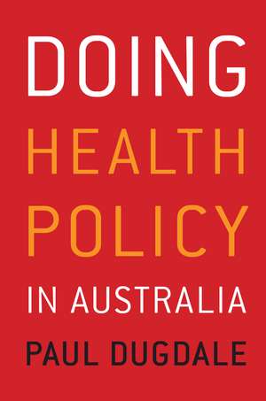 Doing Health Policy in Australia de Paul Dugdale