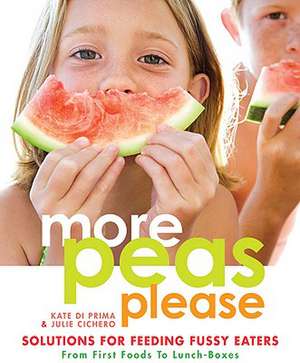 More Peas Please: Solutions for Feeding Fussy Eaters de Kate Di Prima