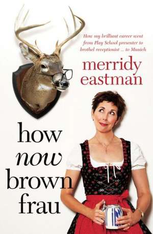 How Now Brown Frau de Merridy Eastman