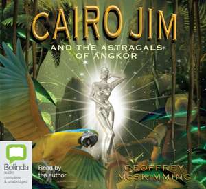 Cairo Jim and the Astragals of Angkor de Geoffrey McSkimming