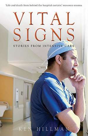 Vital Signs: Stories from Intensive Care de Ken Hillman