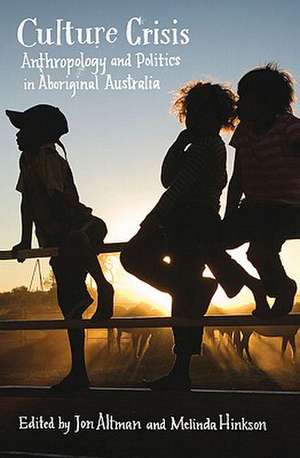 Culture Crisis: Anthropology and Politics in Aboriginal Australia de Jon Altman