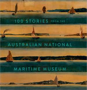 100 Stories from the Australian National Maritime Museum de Australian National Maritime Museum