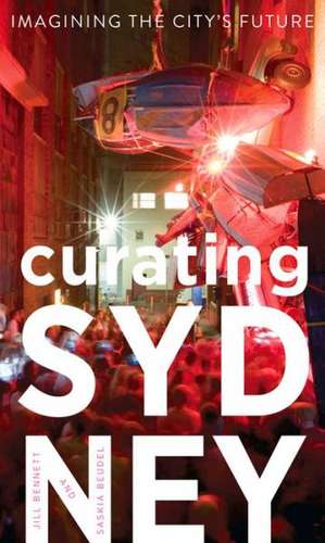 Curating Sydney: Imagining the City's Future de Jill Bennett