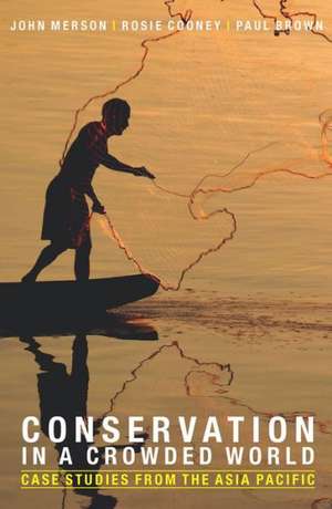 Conservation in a Crowded World: Case Studies from the Asia-Pacific de John Merson