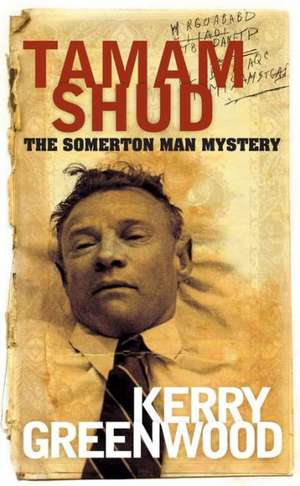 Tamam Shud: The Somerton Man Mystery de Kerry Greenwood