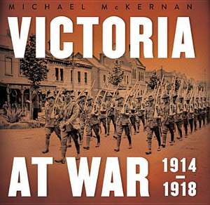 Victoria at War: 1914-1918 de Michael McKernan