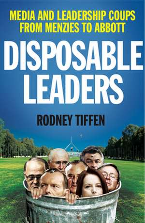 Disposable Leaders de Rodney Tiffen