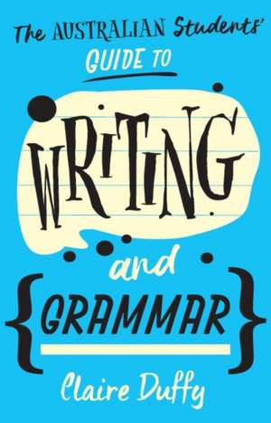 The Australian Students' Guide to Writing and Grammar de Claire Duffy