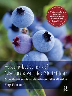 Foundations of Naturopathic Nutrition: A comprehensive guide to essential nutrients and nutritional bioactives de Fay Paxton