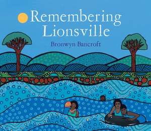 Remembering Lionsville de Bronwyn Bancroft