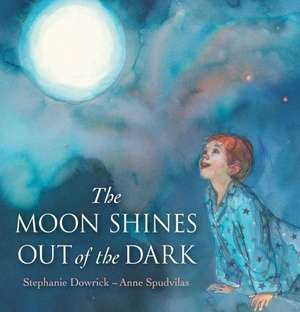 The Moon Shines Out of the Dark de Stephanie Dowrick