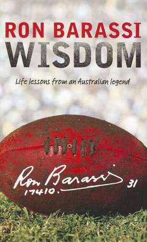 Wisdom: Life Lessons from an Australian Legend de Ron Barassi