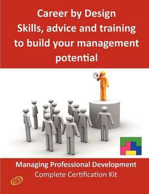 Career by Design - Skills, Advice and Training to Build Your Management Potential - The Managing Professional Development Complete Certification Kit de Ivanka Menken