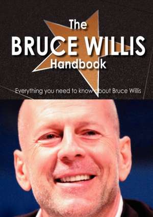 The Bruce Willis Handbook - Everything You Need to Know about Bruce Willis de Faye French